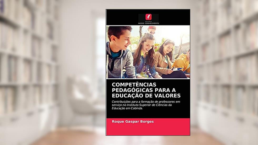 COMPETÊNCIAS PEDAGÓGICAS PARA A EDUCAÇÃO DE VALORES: Contribuições para a formação de professores em serviço no Instituto Superior de Ciências da Educação em Cabinda., do autor Roque Gaspar Borges