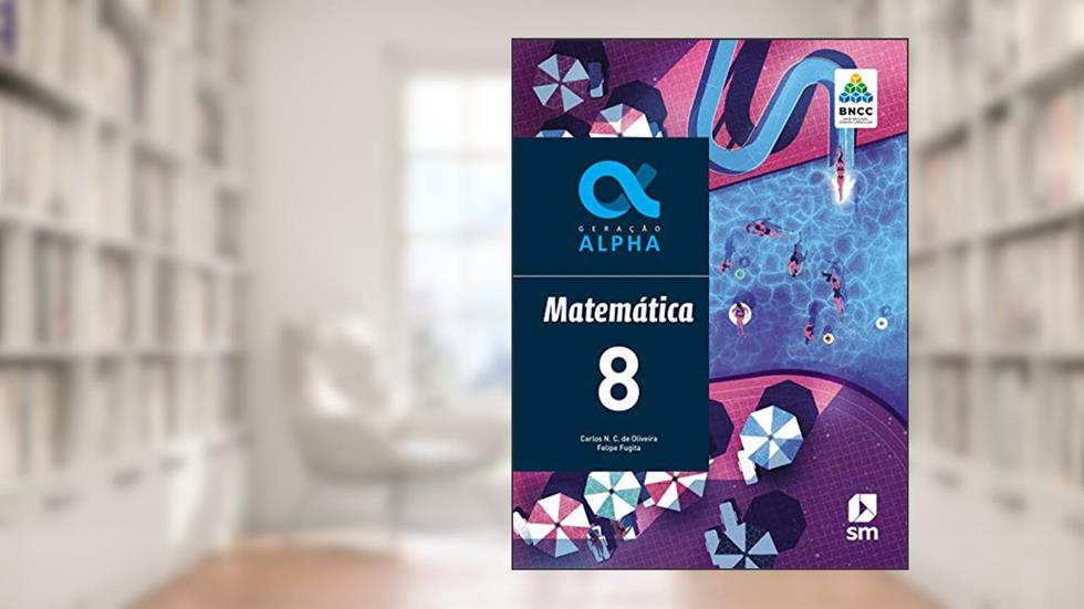 Geração Alpha Matematica 8 Ed 2019 - Bncc, do autor Carlos N. C. De Oliveira
felipe Fugita