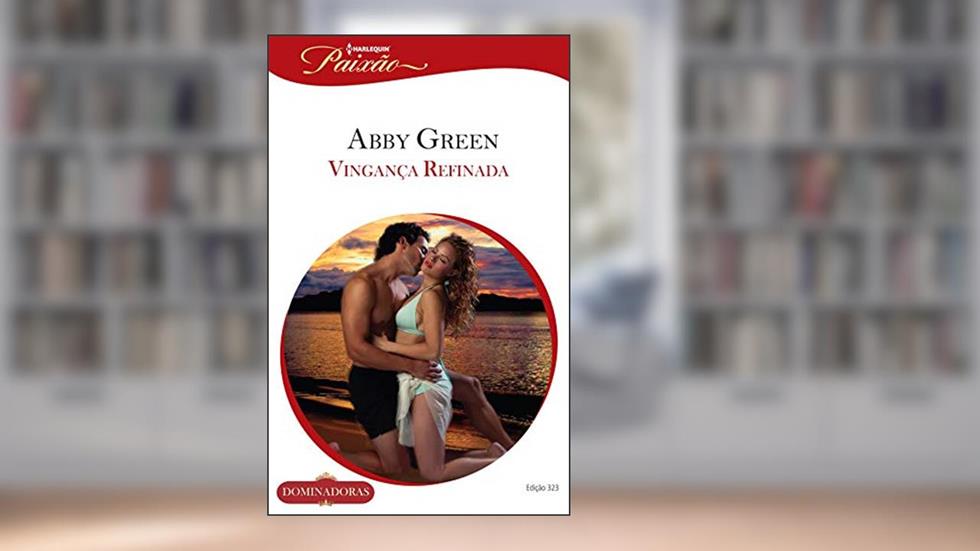 Vingança Refinada (Harlequin Jessica Especial Livro 323), do autor Abby Green