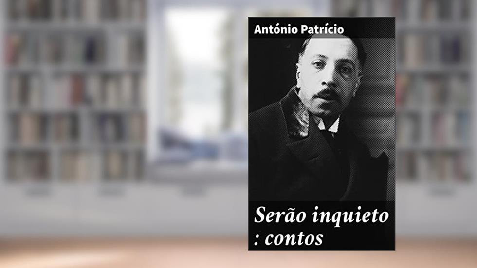 Serão inquieto : contos: Exploração da complexidade humana através de narrativas envolventes e emocionantes, do autor António Patrício