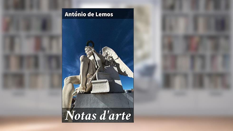 Notas d'arte: Explorando os Movimentos Artísticos e seus Reflexos na Sociedade, do autor António de Lemos