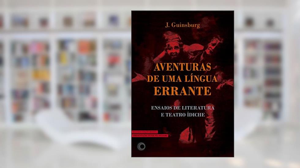 Aventuras de Uma Língua Errante: Ensaios de Literatura e Teatro Ídiche (Perspectivas), do autor J. Guinsburg