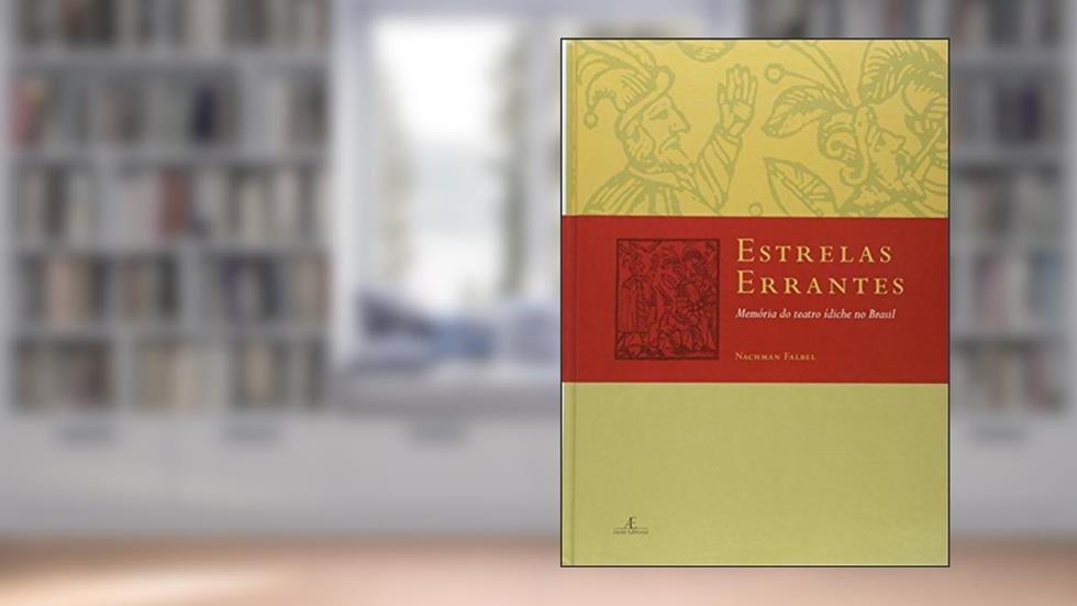 Estrelas Errantes: Memória do Teatro Ídiche no Brasil, do autor Nachman Falbel