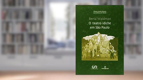 Capa de O Teatro Ídiche em São Paulo, do autor Berta Waldman