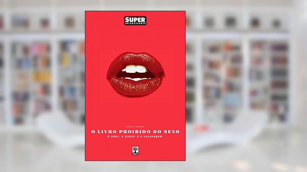 O Livro Proibido do Sexo: O Amor. O Prazer. A Sacanagem, do autor Marcia Kedouk