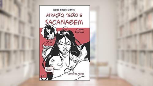 Capa de Atração, Tesão e Sacanagem, do autor Isaias Edson Sidney
