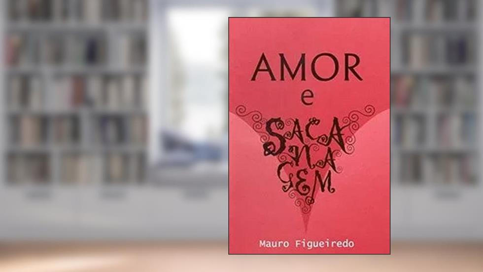Amor e Sacanagem, do autor Mauro Figueiredo