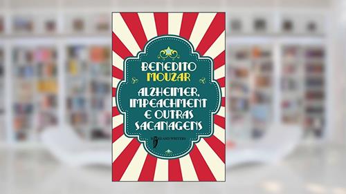 Capa de Alzheimer, Impeachment E Outras Sacanagens, do autor Mouzar Benedito