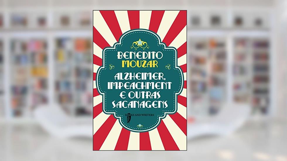Alzheimer, Impeachment E Outras Sacanagens, do autor Mouzar Benedito