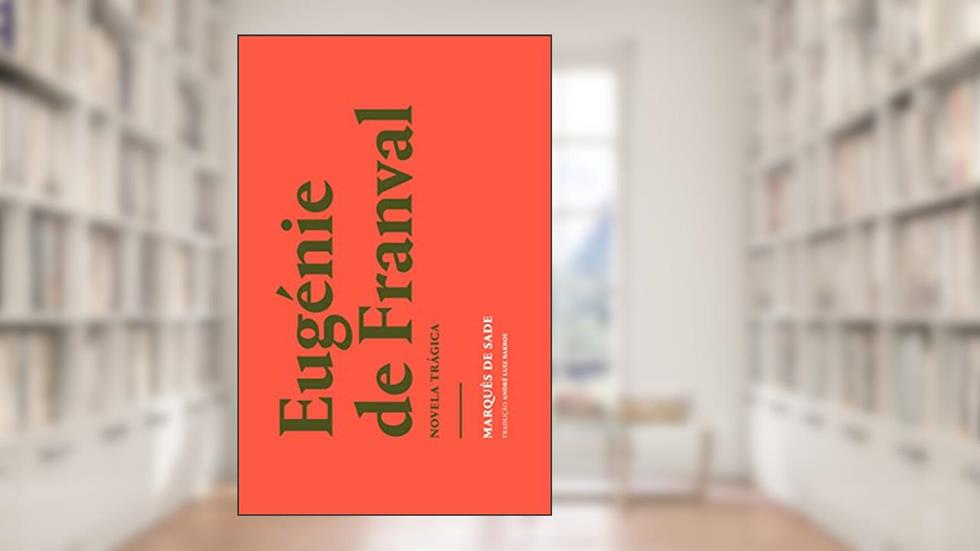 Eugénie de Franval: Novela trágica, do autor Marquês de Sade