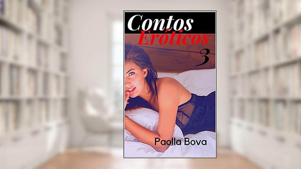 Contos Eróticos de Paolla Bova - 03, do autor Paolla Bova
