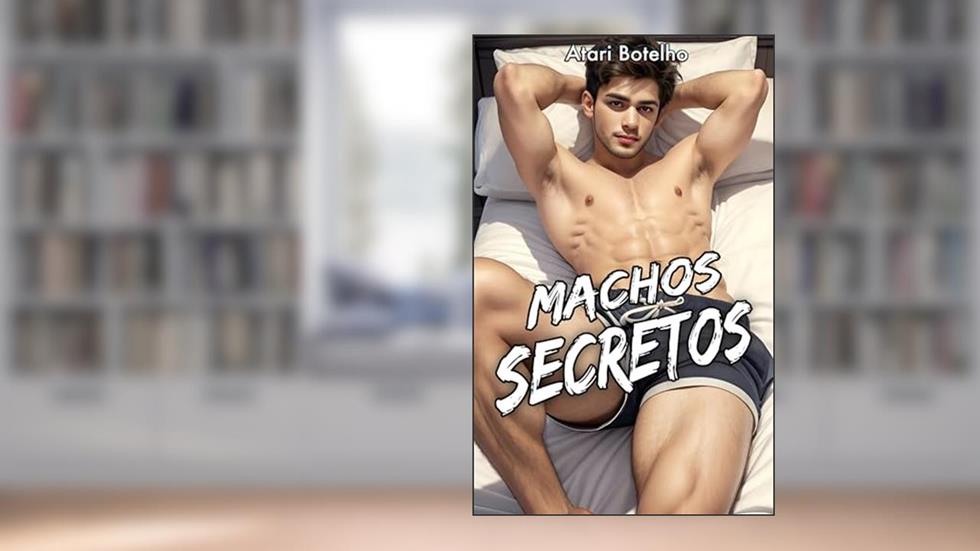 Machos Secretos, do autor Atari Botelho