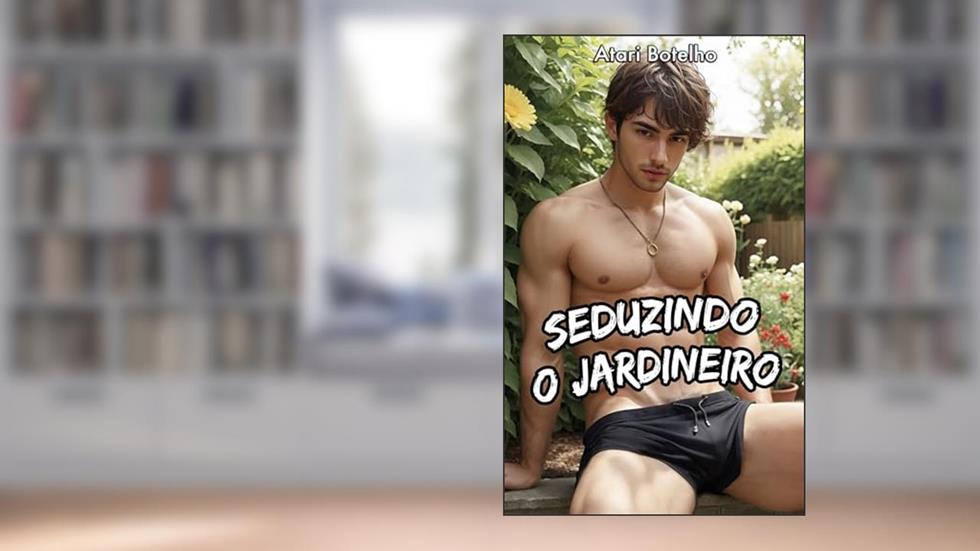 Seduzindo o Jardineiro, do autor Atari Botelho