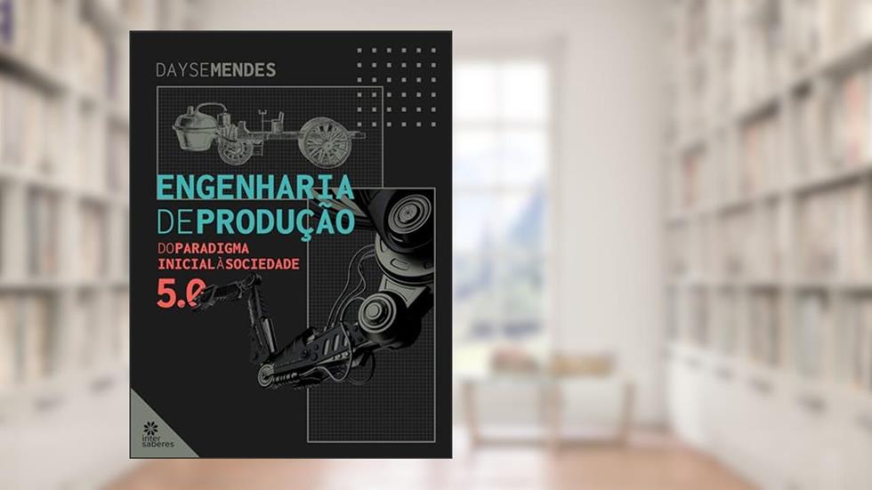 Engenharia de produção:: do paradigma inicial à sociedade 5.0, do autor Dayse Mendes