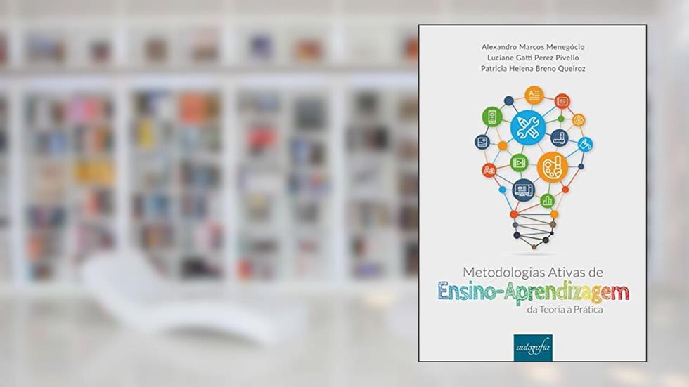 Metodologias ativas de ensino-aprendizagem: da teoria à prática, do autor Luciane Gatti Perez Pivello e Patrícia Helena Breno Queiroz Alexandro Marcos Menegócio