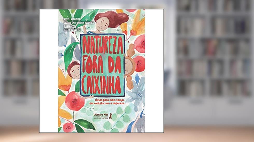 Natureza fora da caixinha: ideias para mais tempo em contato com a natureza, do autor Bete P. Rodrigues; Juliana Gatti Pereira Rodrigues