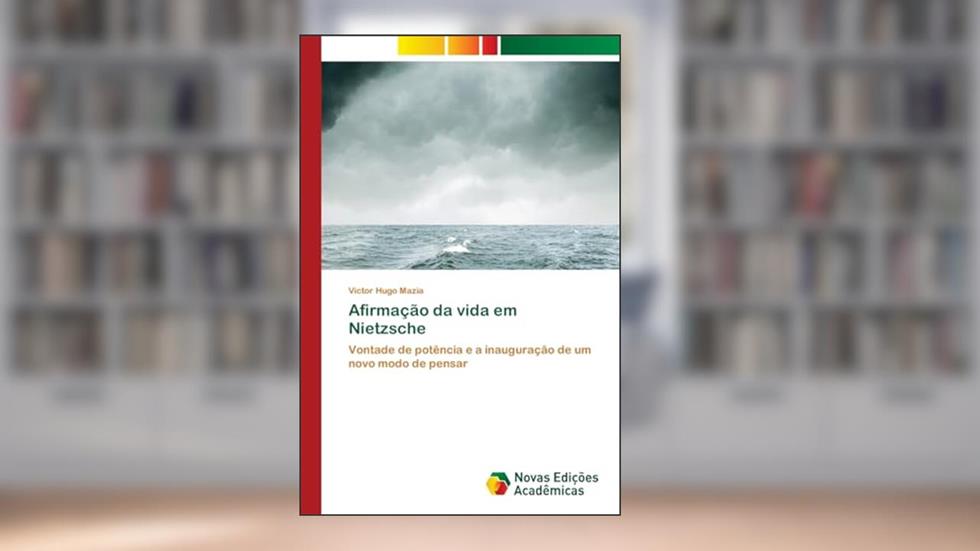 Afirmação da vida em Nietzsche: Vontade de potência e a inauguração de um novo modo de pensar, do autor Victor Hugo Mazia