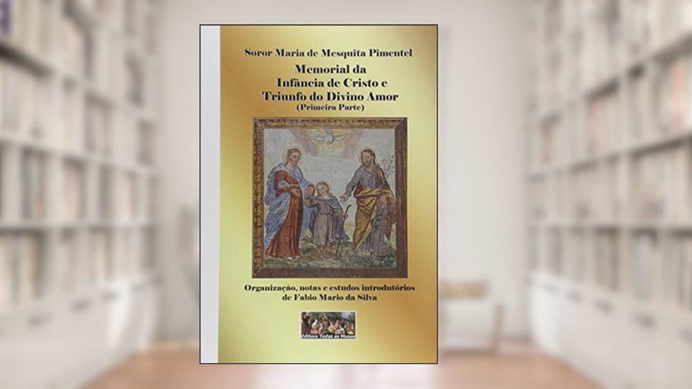 Memorial da Infância de Cristo e Triunfo do Divino Amor, do autor Soror Maria de Mesquita Pimentel