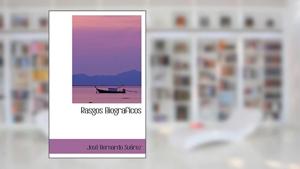 Rasgos Biograficos (Portuguese Edition), do autor José Bernardo Suárez