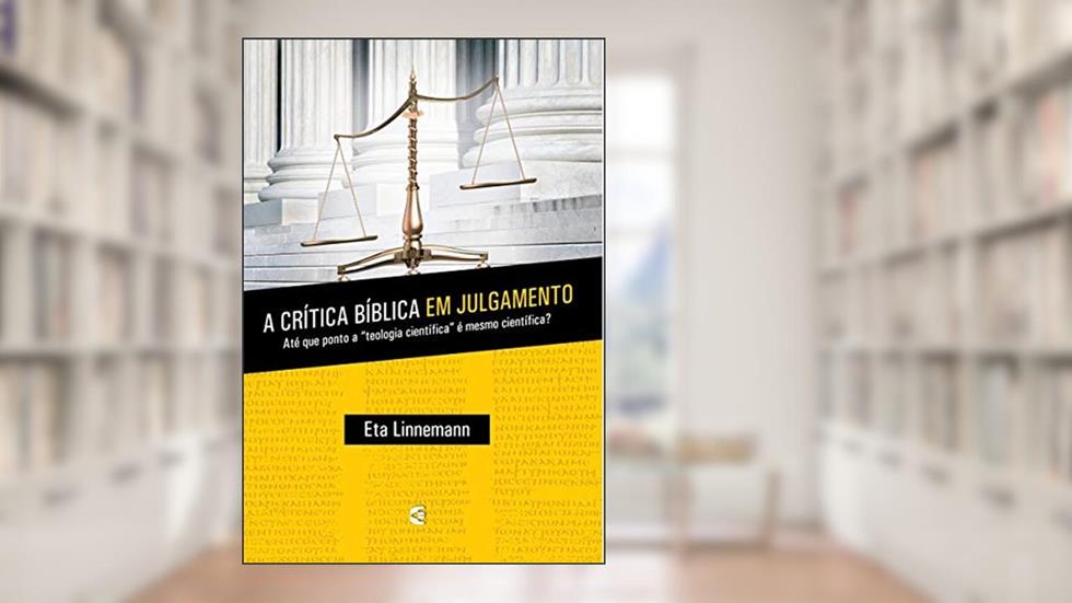 A Crítica Bíblica em Julgamento, do autor Eta Linnemann