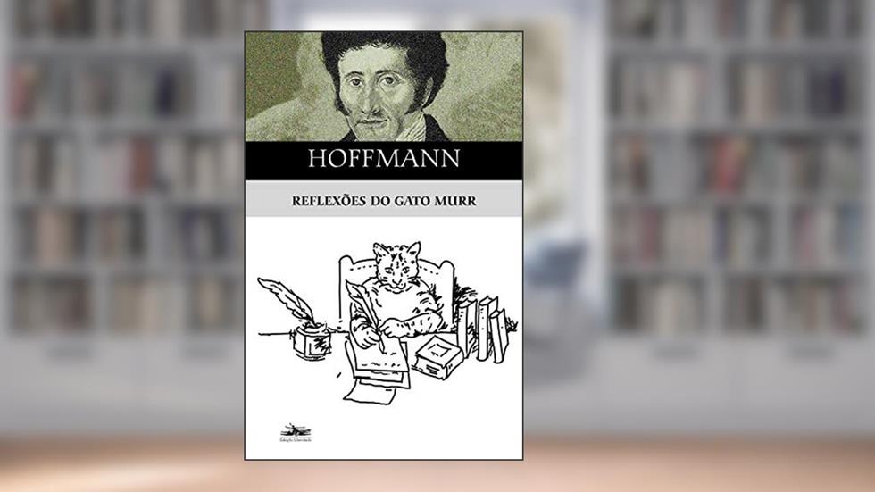 Reflexões do gato Murr, do autor E.T.A. Hoffmann