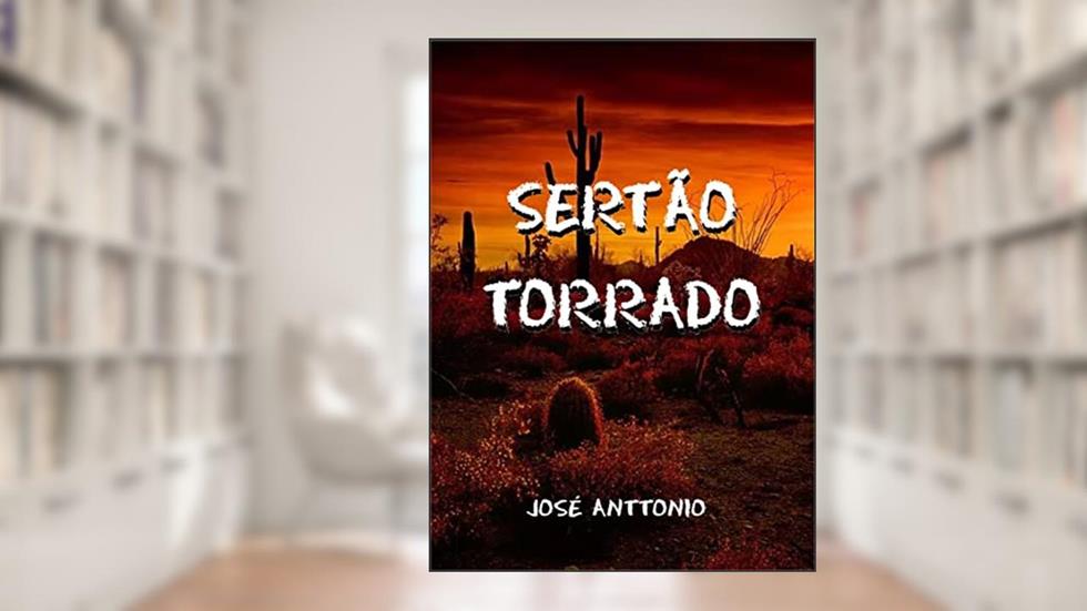 SERTÃO TORRADO, do autor José Anttonio Nunes Rabelo