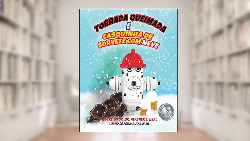 Torrada Queimada e Casquinha de Sorvete de Neve (Portuguese Edition): Uma história de sucesso de simulação de incêndio, do autor Heather L Beal