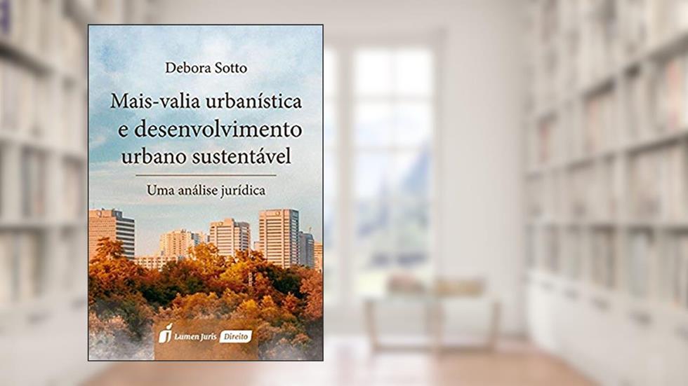 Mais-Valia Urbanística e Desenvolvimento Urbano Sustentável, do autor Débora Sotto