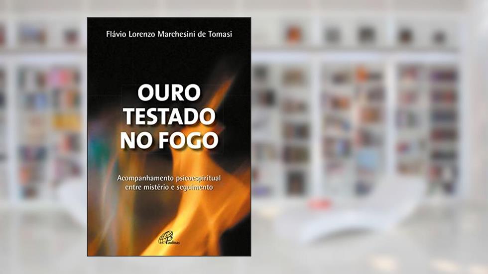 Ouro testado no fogo: Acompanhamento psicoespiritual entre mistério e seguimento (Carisma e Missão), do autor Flávio Lorenzo Marchesini de Tomasi