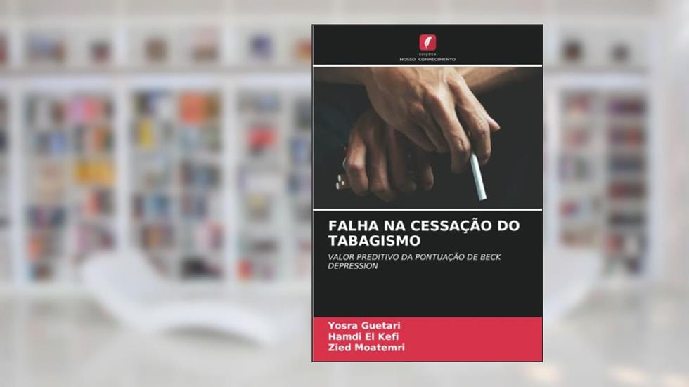 FALHA NA CESSAÇÃO DO TABAGISMO: VALOR PREDITIVO DA PONTUAÇÃO DE BECKDEPRESSION, do autor Yosra Guetari; Hamdi El Kefi; Zied Moatemri