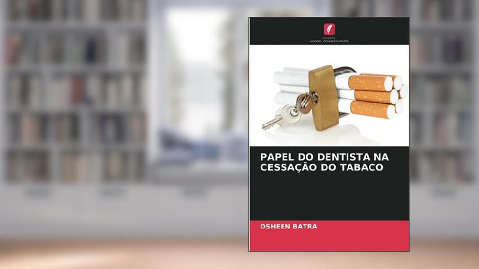 PAPEL DO DENTISTA NA CESSAÇÃO DO TABACO, do autor Osheen Batra