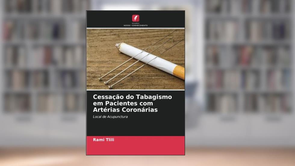 Cessação do Tabagismo em Pacientes com Artérias Coronárias: Local de Acupunctura, do autor Rami Tlili