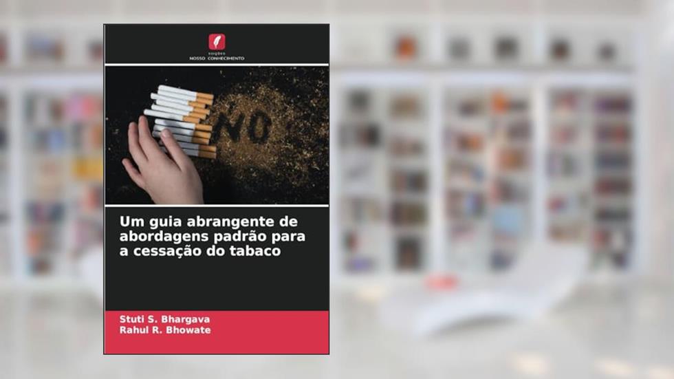 Um guia abrangente de abordagens padrão para a cessação do tabaco, do autor Stuti S. Bhargava; Rahul R. Bhowate