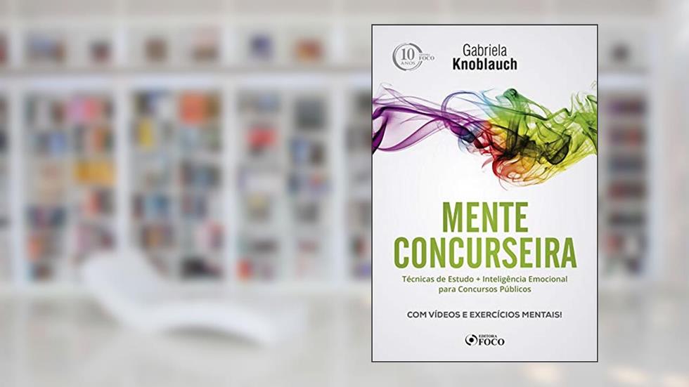 Mente concurseira: técnicas de estudo e inteligência emocional para concursos - 1ª edição - 2018: Técnicas de Estudo + Inteligência Emocional Para Concursos, do autor Gabriela Knoblauch