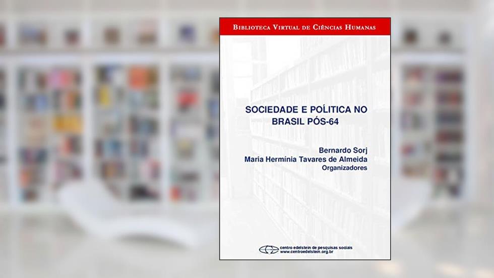 Sociedade e política no Brasil pós-64, do autor Bernardo Sorj; Maria Hermínia Tavares de Almeida