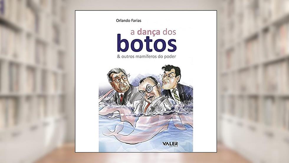 A Dança dos Botos e Outros Mamíferos do Poder, do autor Orlando Farias