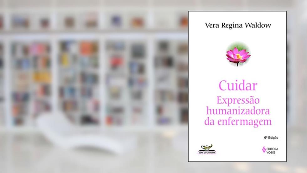 Cuidar: expressão humanizadora da enfermagem, do autor Vera Regina Waldow