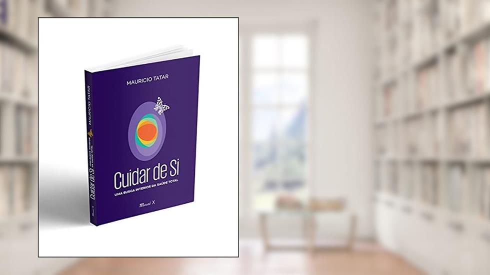 Cuidar de si: uma Busca Interior da Saúde Total, do autor Mauricio Tatar