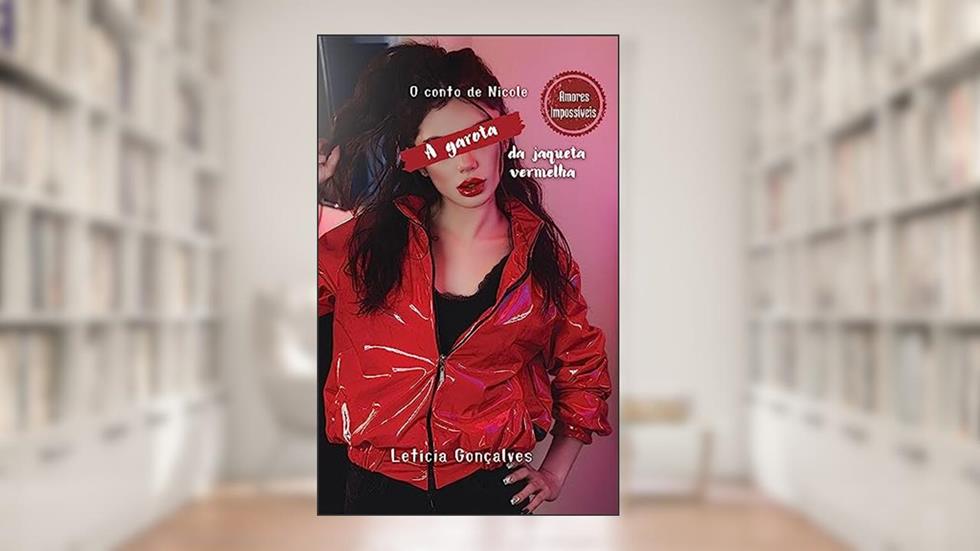 A garota da jaqueta vermelha : A história de Nicole (Amores impossíveis), do autor Letícia Gonçalves