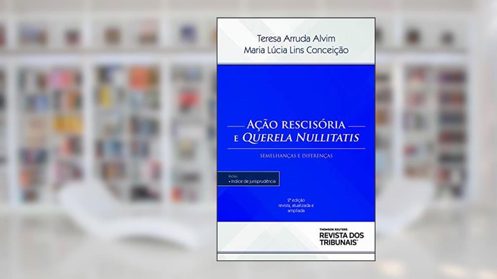 Ação Rescisória e Querella Nullitatis, do autor Teresa Arruda Alvim