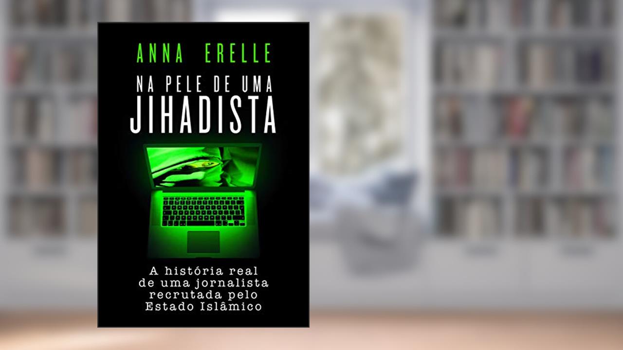 Na pele de uma jihadista, do autor Anna Erelle