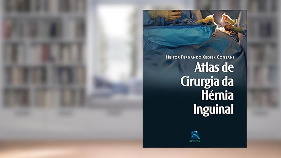 Atlas de Cirurgia da Hérnia Inguinal, do autor Heitor Fernando Xediek Consani