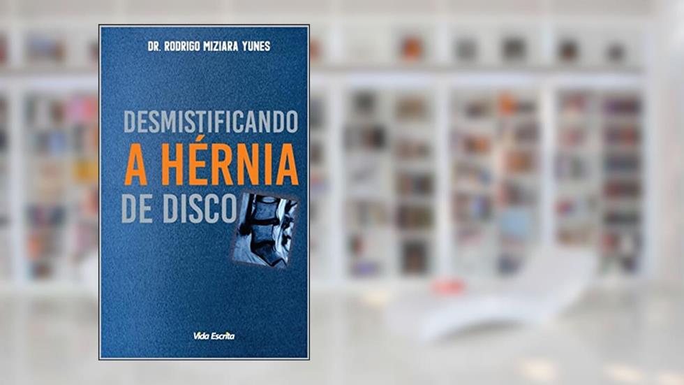 Desmistificando a hérnia de disco, do autor Rodrigo Miziara Yunes
