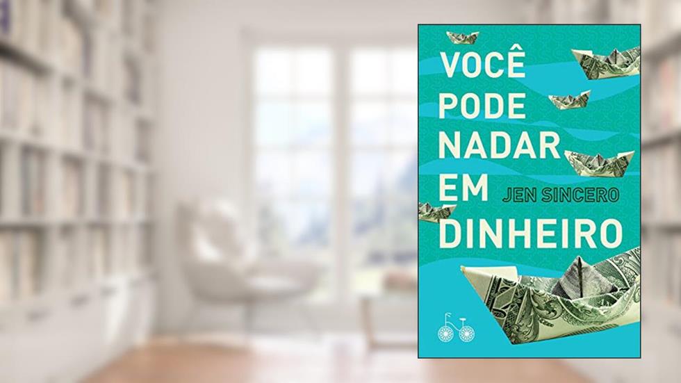Você pode nadar em dinheiro: Como definir uma busca saudável pela riqueza, do autor Jen Sincero