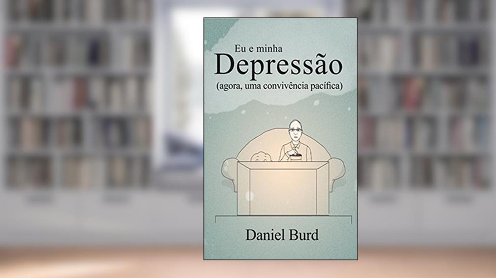 Eu e minha depressão: agora, uma convivência pacífica, do autor Daniel Burd