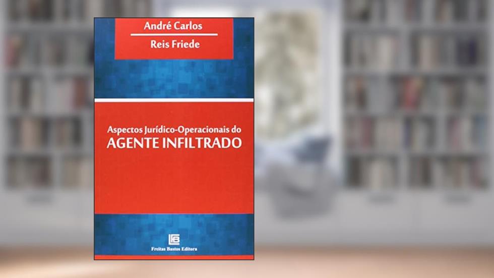 Aspectos jurídico-operacionais do agente infiltrado, do autor André Carlos; Reis Friede