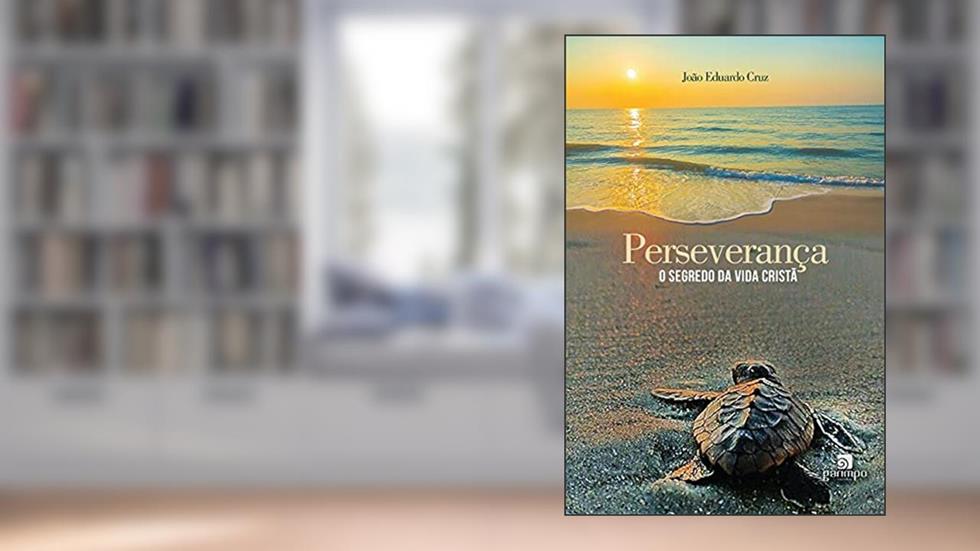 Perseverança: o Segredo da Vida Cristã, do autor João Eduardo Cruz