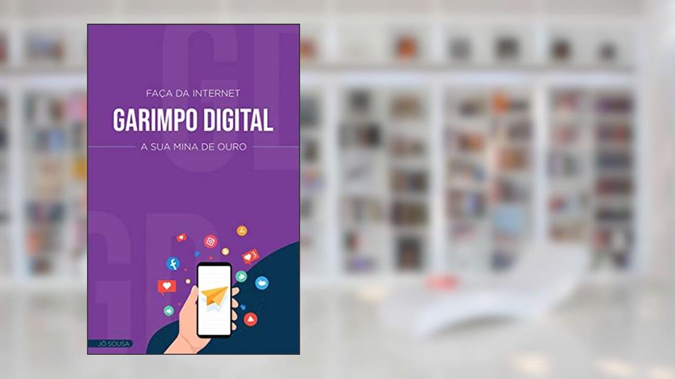 GARIMPO DIGITAL: FAÇA DA INTERNET SUA MINA DE OURO, do autor Jô Sousa