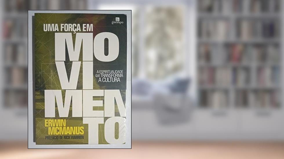 Uma Força em Movimento: a Espiritualidade que Transforma a Cultura, do autor Erwin McManus