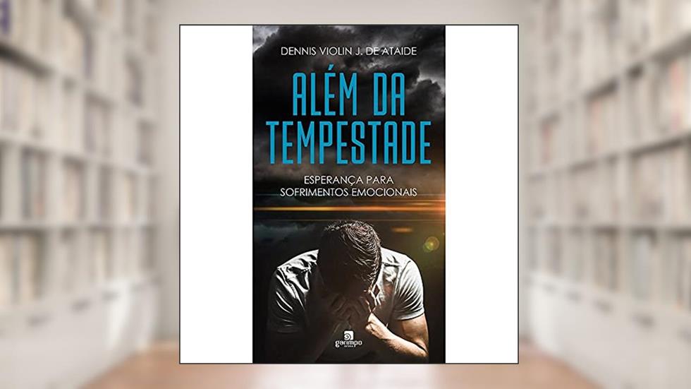 Além da Tempestade: Esperança Para os Sofrimentos Emocionais, do autor Dennis Violin J. de Ataide